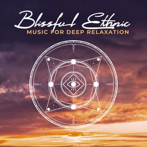 Blissful Ethnic Music for Deep Relaxation – Shamanic New Age with Healing Sounds of Nature to Detox Your Mind, Stress Relief, Find Harmony & Peace, Antistress Music, Tension Release - American Flute