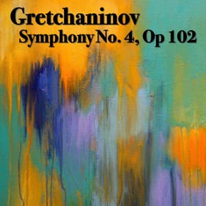 Gretchaninov Symphony No. 4, Op 102 - Alexander Gretchaninov