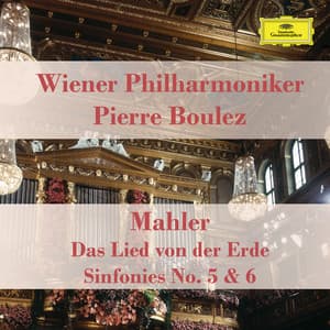 Das Lied von der Erde, Sinfonies Nr. 5 & 6 - Vienna Philharmonics and Pierre Boulez play Mahler - Gustav Mahler