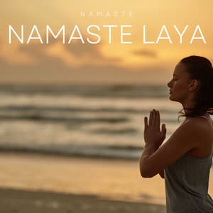 Namaste Laya: Peaceful Yoga Music - Namaste