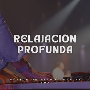 Relajación Profunda: Música De Piano Para El Spa - Música de piano para momentos de tranquilidad