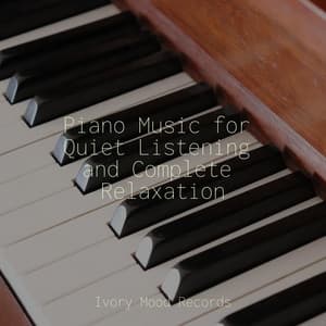 Piano Music for Quiet Listening and Complete Relaxation - Ivory Mood
