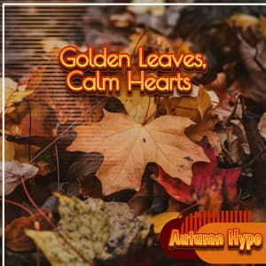 Golden Leaves, Calm Hearts - Autumn Hype