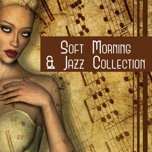Soft Morning & Jazz Collection – Happy Sunny Day, Music for Coffee, Easy Listening, Instrumental Background Sounds - Jazz Paradise Music Moment
