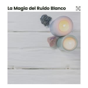 La Magia del Ruido Blanco - Sonidos de ruido blanco