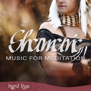 Shamanic Music for Meditation - Ingrid Rose