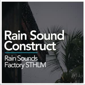 Rain Sound Construct - Rain Sounds Factory STHLM
