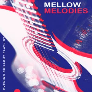 Mellow Melodies - Evening Chillout Playlist