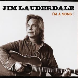 I'm A Song - Jim Lauderdale