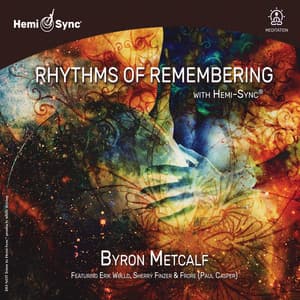 Rhythms of Remembering with Hemi-Sync® - Byron Metcalf