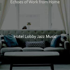 Echoes of Work from Home - Hotel Lobby Jazz Music