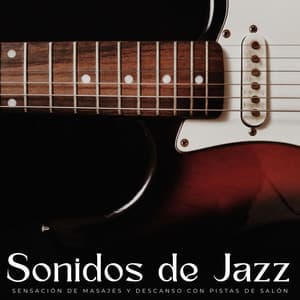 Sonidos De Jazz: Sensación De Masajes Y Descanso Con Pistas De Salón - Jazz Amor Jazz Vida