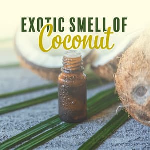 Exotic Smell of Coconut: Aromatherapy Paradise with Tropical Relaxing Music - Aromatherapy Music Essentials