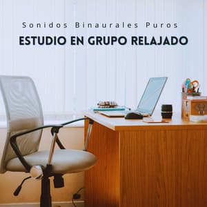 Sonidos Binaurales Puros Para Un Estudio En Grupo Relajado - Ritmos binaurales Estudiar música