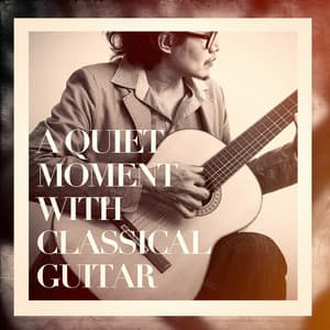 A Quiet Moment With Classical Guitar - Classical Music Songs