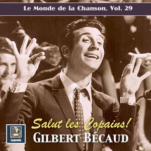 Le monde de la chanson, Vol. 29: Gilbert Bécaud - Salut les copains! - Gilbert Bécaud