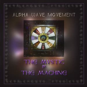 The Mystic & The Machine - Alpha Wave Movement