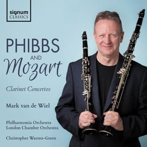 Phibbs: Clarinet Concerto – Mozart: Clarinet Concerto - Mark van de Wiel