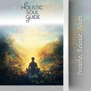 Breathe, Release, Align - Holistic Soul Guide