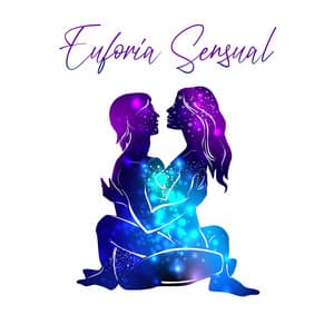 Euforia Sensual: Música Sedutora para Sexo Tântrico, Melhor Música para Massagem Sexual, Fazendo Amor - Técnicas de Sexo Tântrico