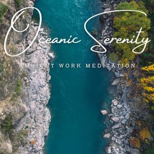 Oceanic Serenity: Ambient Work Meditation - Ocean Therapy