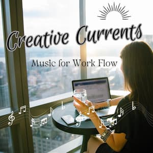 Creative Currents - Music for Work Flow - Office Background Music