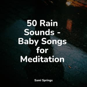 50 Rain Sounds - Baby Songs for Meditation - The Relaxation Principle