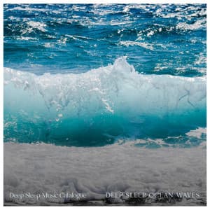 Deep Sleep Ocean Waves - Deep Sleep Music Catalogue