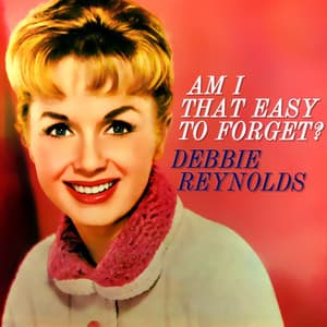Am I That Easy To Forget? - Debbie Reynolds