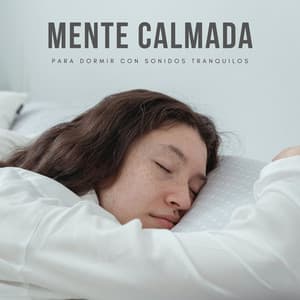 Mente Calmada Para Dormir Con Sonidos Tranquilos - Música Tranquila