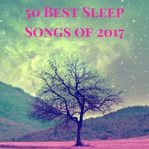 50 Best Sleep Songs of 2017 - Calm Lullaby Collection to Help Sleeping Through the Night - Sleep Harmony