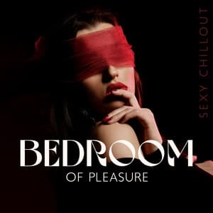 Bedroom of Pleasure: Sexy Chillout for Making Love - Sexy Chillout Music Cafe