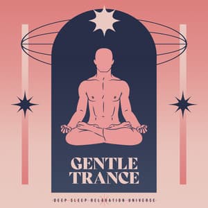 Gentle Trance - Deep Sleep Relaxation Universe