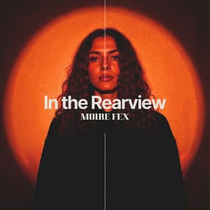 In the Rearview: Somewhere Between the Moon and Now - Moire Fex