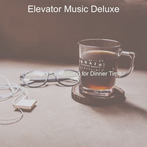 Cultured Background for Dinner Time - Elevator Music Deluxe
