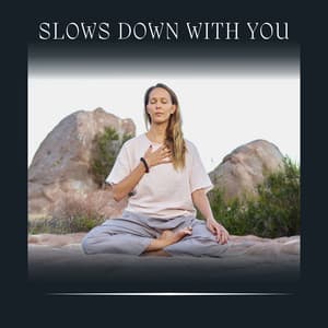 Slows Down with You - Stress Relief Helper