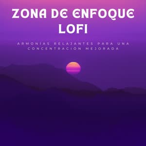 Zona De Enfoque Lofi: Armonías Relajantes Para Una Concentración Mejorada - Lofi para codificar