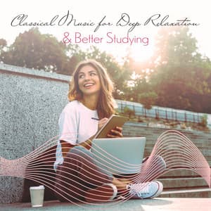 Classical Music for Deep Relaxation & Better Studying. Music for Better Concentration, Stress Relief, Power Brain and Improve Your Performence - Study Music 101