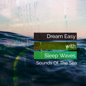Dream Easy with Sleep Waves - Sounds Of The Sea