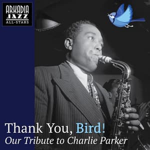 Thank You, Bird! - Our Tribute to Charlie Parker - Arkadia Jazz All-Stars