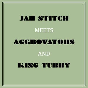 Jah Stitch Meets Aggrovators & King Tubby - Jah Stitch
