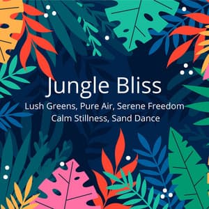 Jungle Bliss: Lush Greens, Pure Air, Serene Freedom, Calm Stillness, Sand Dance - Evening Chill Out Music Academy