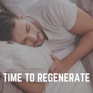 Time to Regenerate - Restful Sleep Music Collection