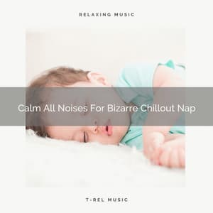 Calm All Noises For Bizarre Chillout Nap - Astral Noise