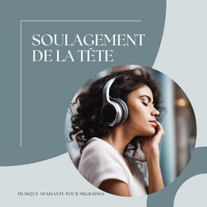 Soulagement de la Tête: Musique Apaisante pour Migraines - Détente et Relaxation