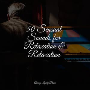 50 Sensual Sounds for Relaxation & Relaxation - Piano Music for Exam Study