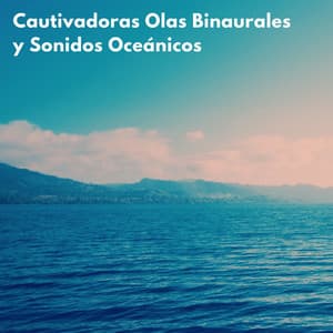 Cautivadoras Olas Binaurales Y Sonidos Oceánicos - Reiki definitivo