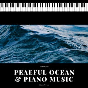 Peaeful Ocean & Piano Music - Piano Waves