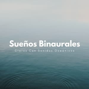 Sueños Binaurales Claros Con Sonidos Oceánicos - Ritmos Binaurales Sueño Profundo