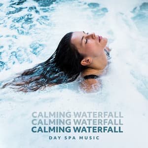 Calming Waterfall: Day Spa Music - Calm Massage Consort